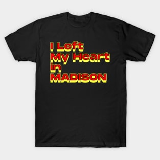 I Left My Heart in Madison T-Shirt